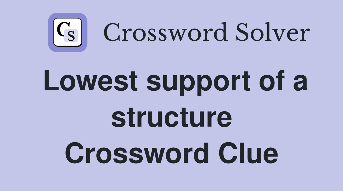 Lowest support of a structure Crossword Clue