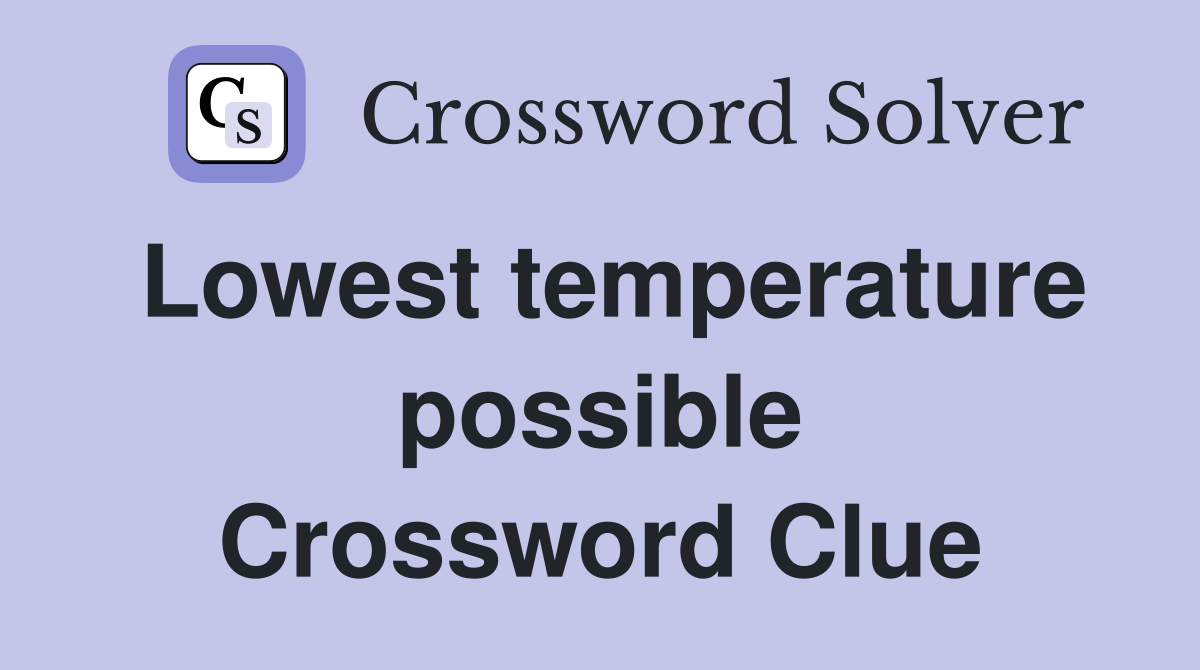 Lowest temperature possible Crossword Clue
