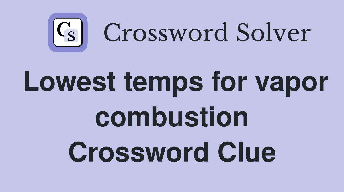 Lowest temps for vapor combustion Crossword Clue