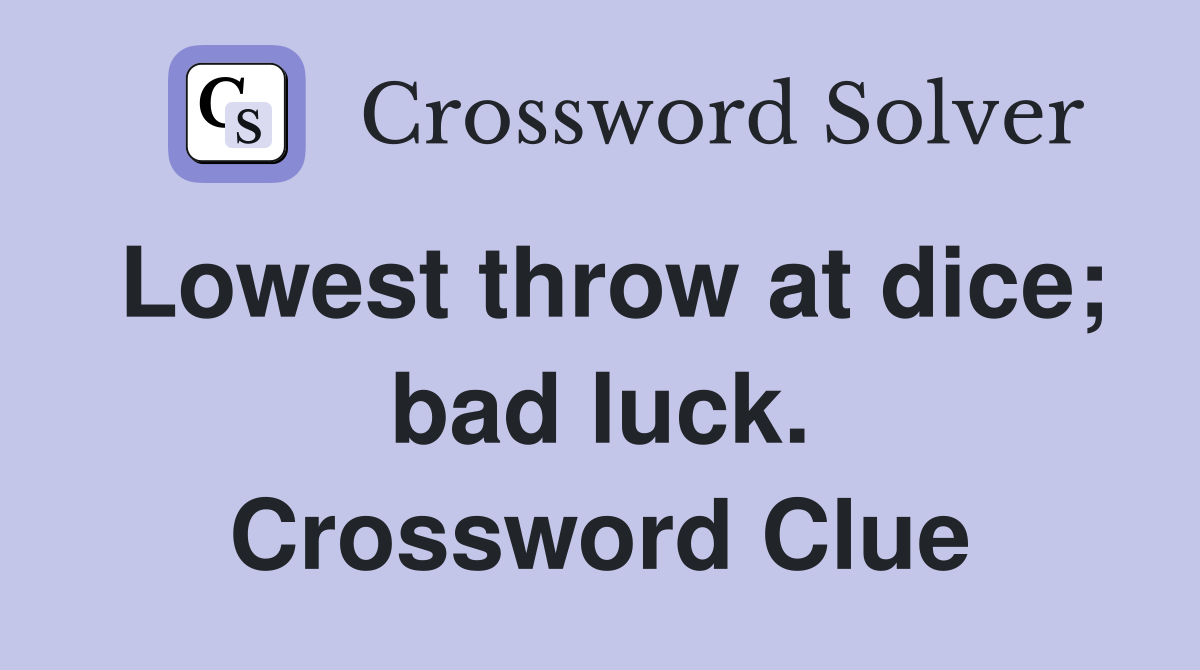 Lowest throw at dice; bad luck. Crossword Clue