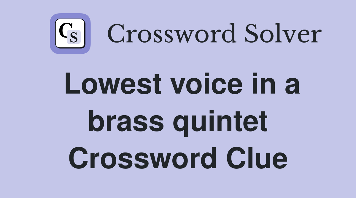 Lowest voice in a brass quintet Crossword Clue