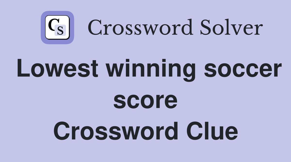 Lowest winning soccer score Crossword Clue