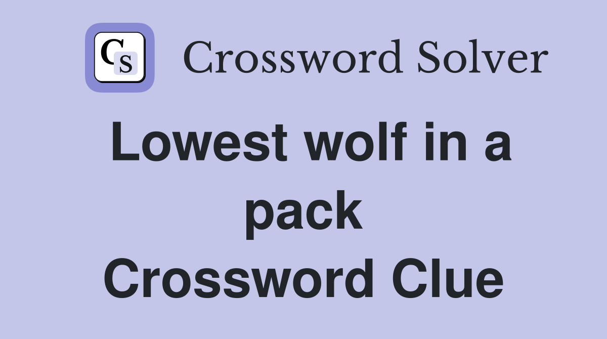 Lowest wolf in a pack Crossword Clue