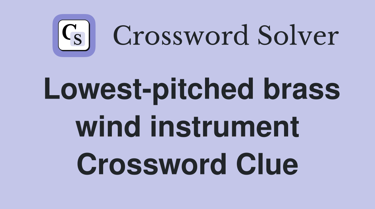 Lowest-pitched brass wind instrument Crossword Clue
