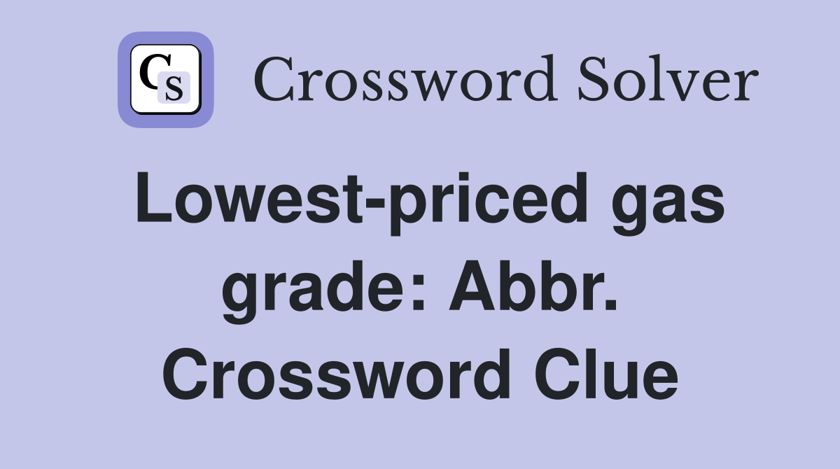 Lowest-priced gas grade: Abbr. Crossword Clue