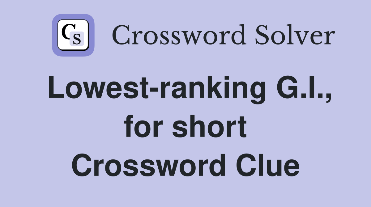 Lowest-ranking G.I., for short Crossword Clue