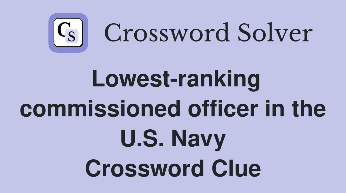 Lowest-ranking commissioned officer in the U.S. Navy Crossword Clue