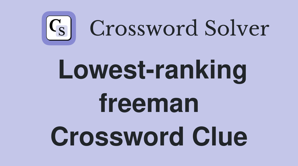 Lowest-ranking freeman Crossword Clue