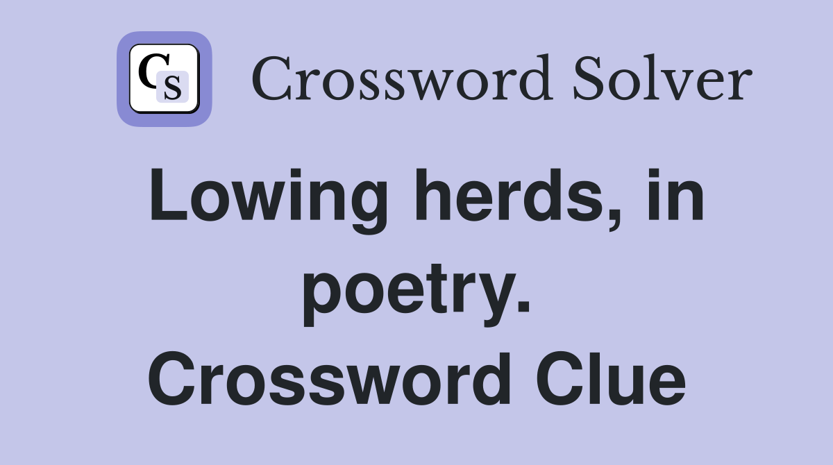 Lowing herds, in poetry. Crossword Clue