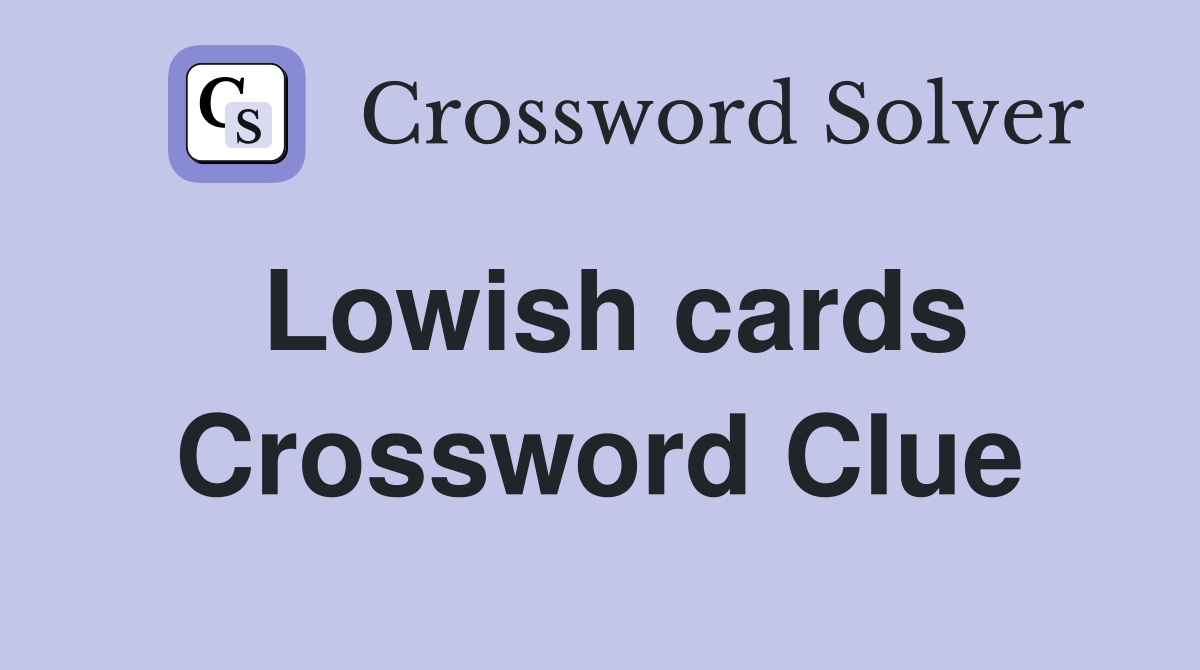 Lowish cards Crossword Clue
