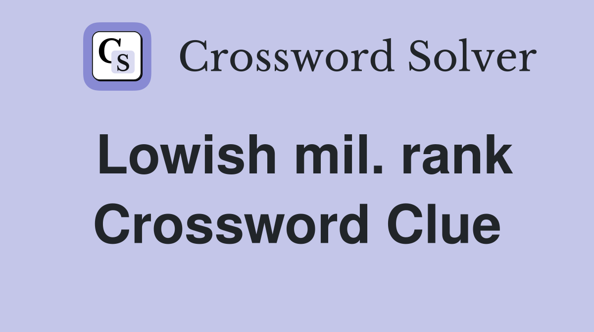 Lowish mil. rank Crossword Clue