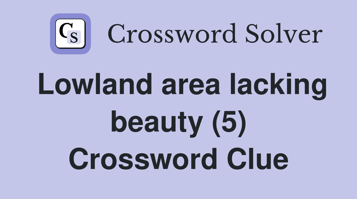 Lowland area lacking beauty (5) Crossword Clue