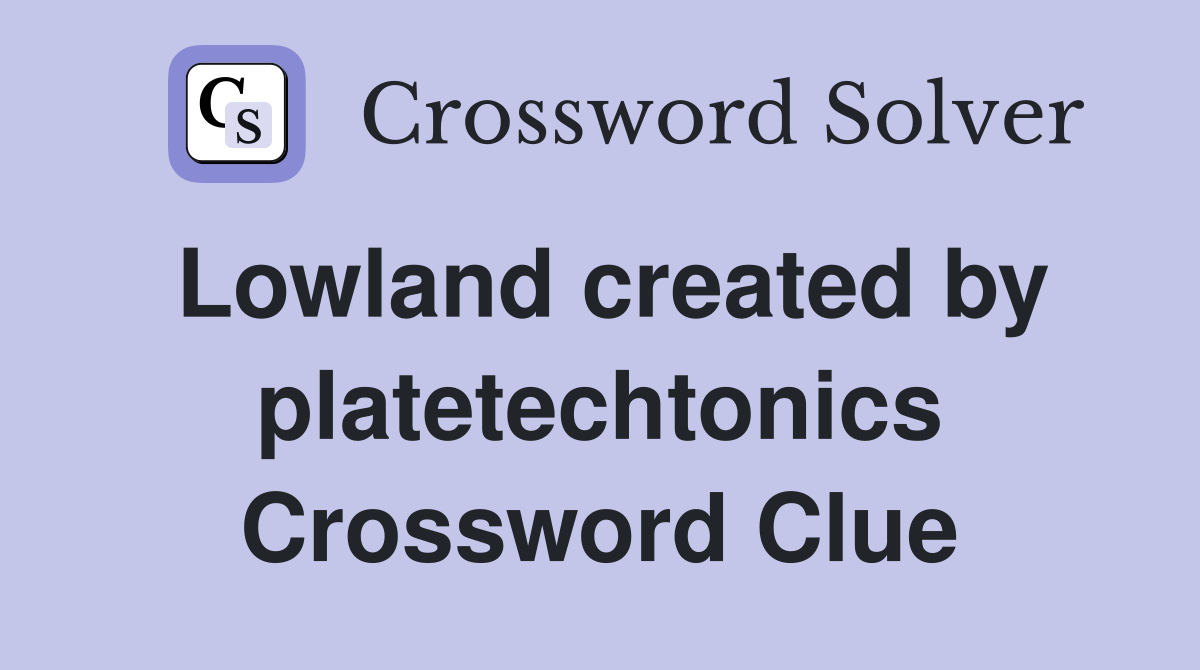 Lowland created by platetechtonics Crossword Clue