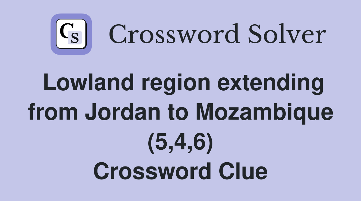 Lowland region extending from Jordan to Mozambique (5,4,6) Crossword Clue