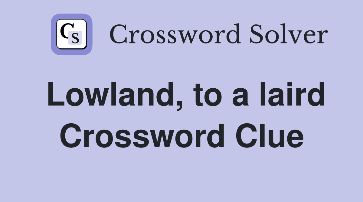 Lowland, to a laird Crossword Clue