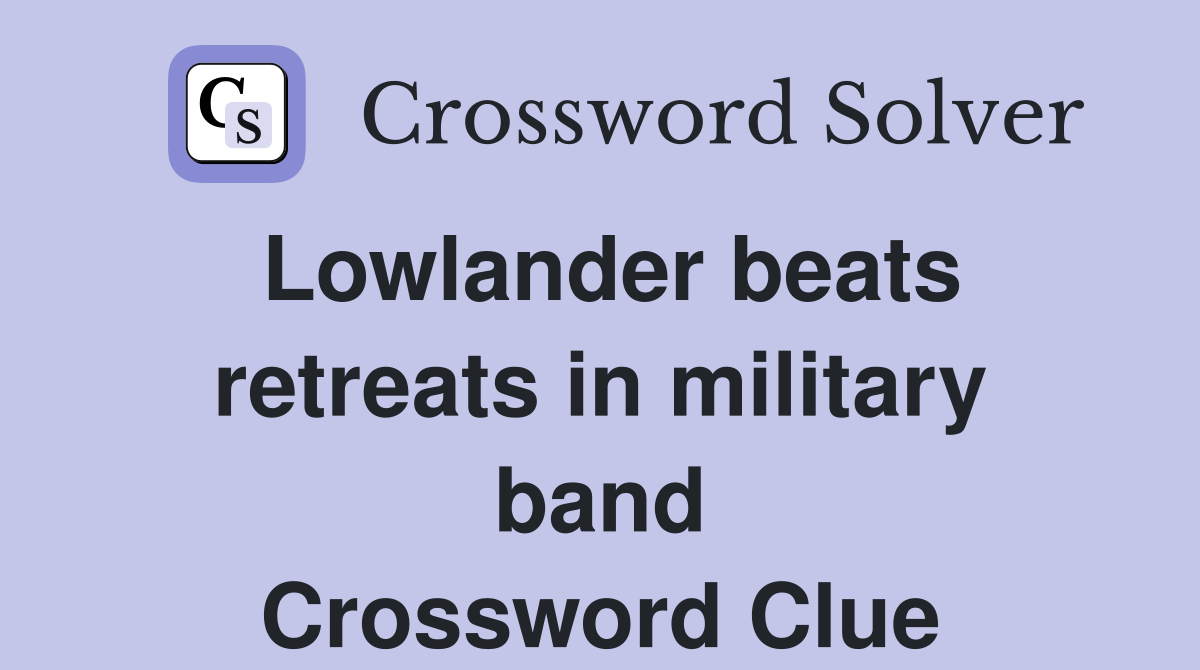 Lowlander beats retreats in military band Crossword Clue