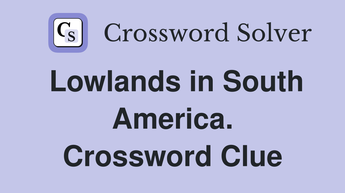 Lowlands in South America. Crossword Clue