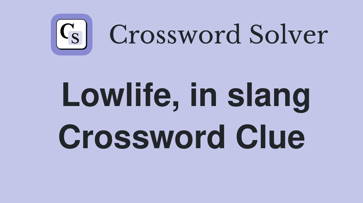 Lowlife, in slang Crossword Clue