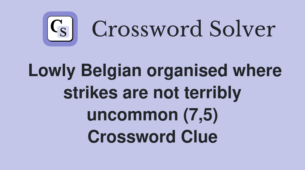 Lowly Belgian organised where strikes are not terribly uncommon (7,5) Crossword Clue