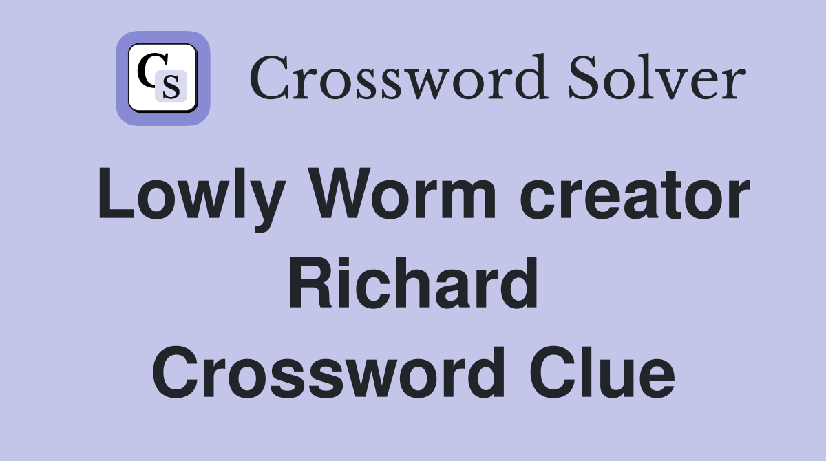 Lowly Worm creator Richard Crossword Clue