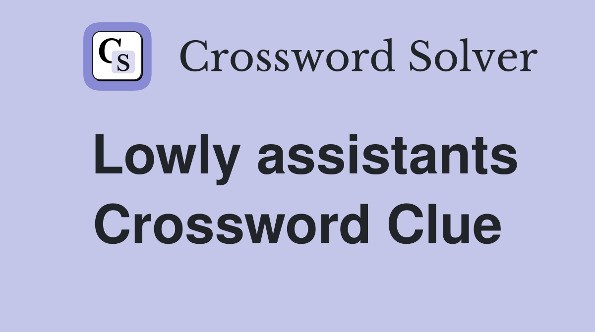 Lowly assistants Crossword Clue