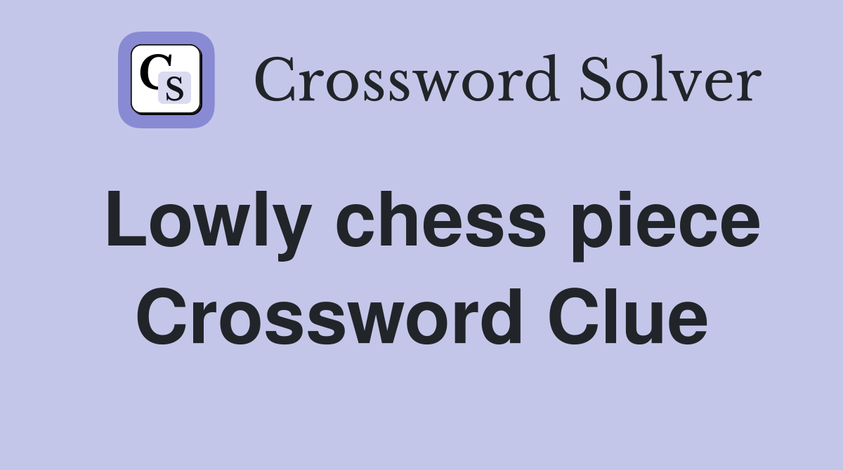 Lowly chess piece Crossword Clue