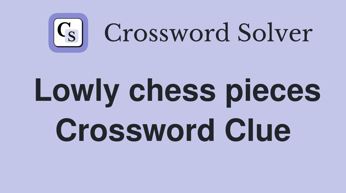 Lowly chess pieces Crossword Clue