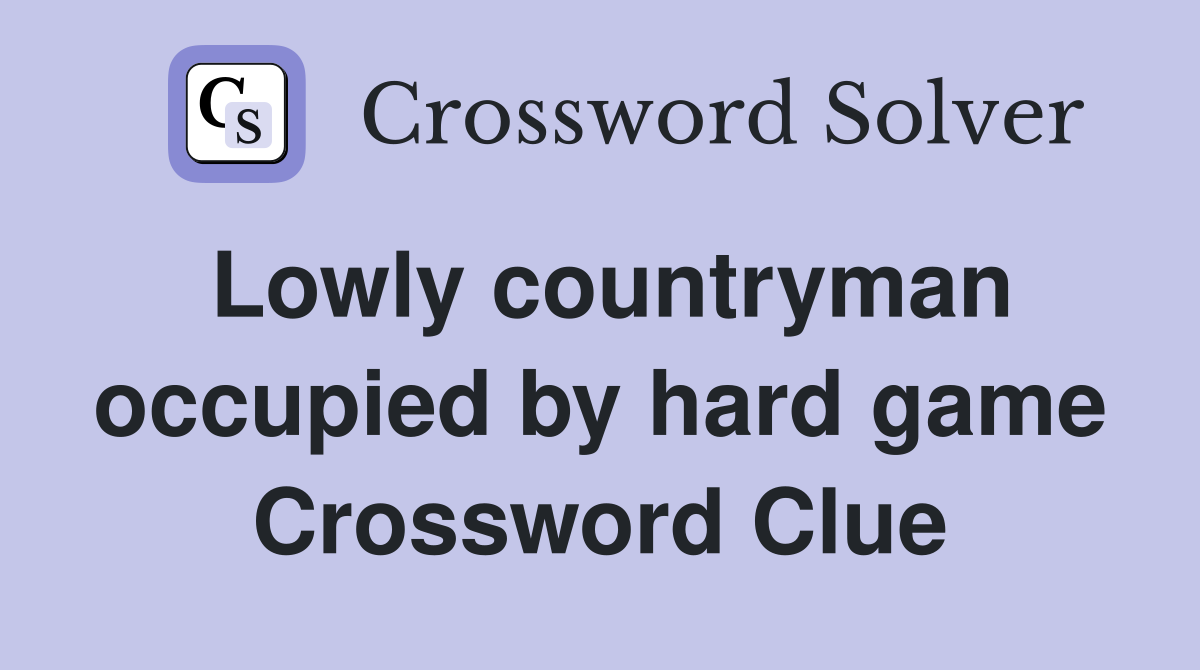 Lowly countryman occupied by hard game Crossword Clue
