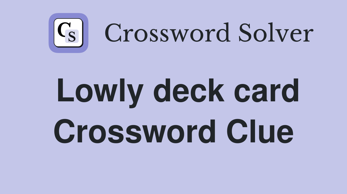Lowly deck card Crossword Clue