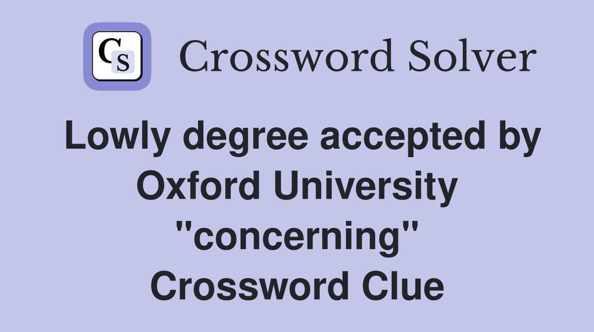 Lowly degree accepted by Oxford University "concerning" Crossword Clue