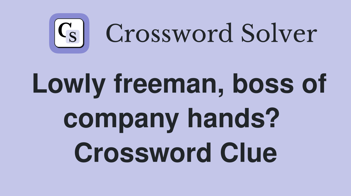 Lowly freeman, boss of company hands?  Crossword Clue