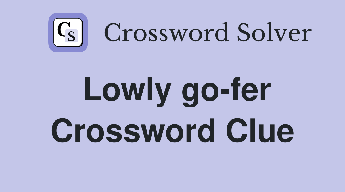 Lowly go-fer Crossword Clue