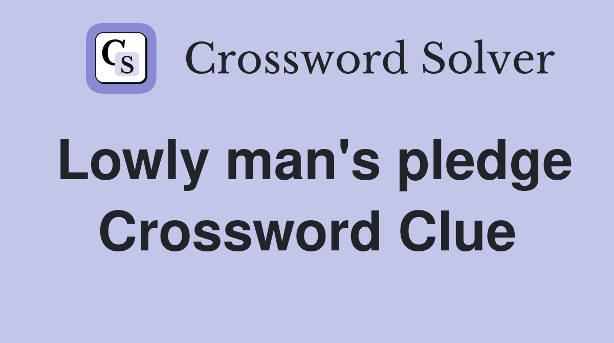 Lowly man's pledge Crossword Clue