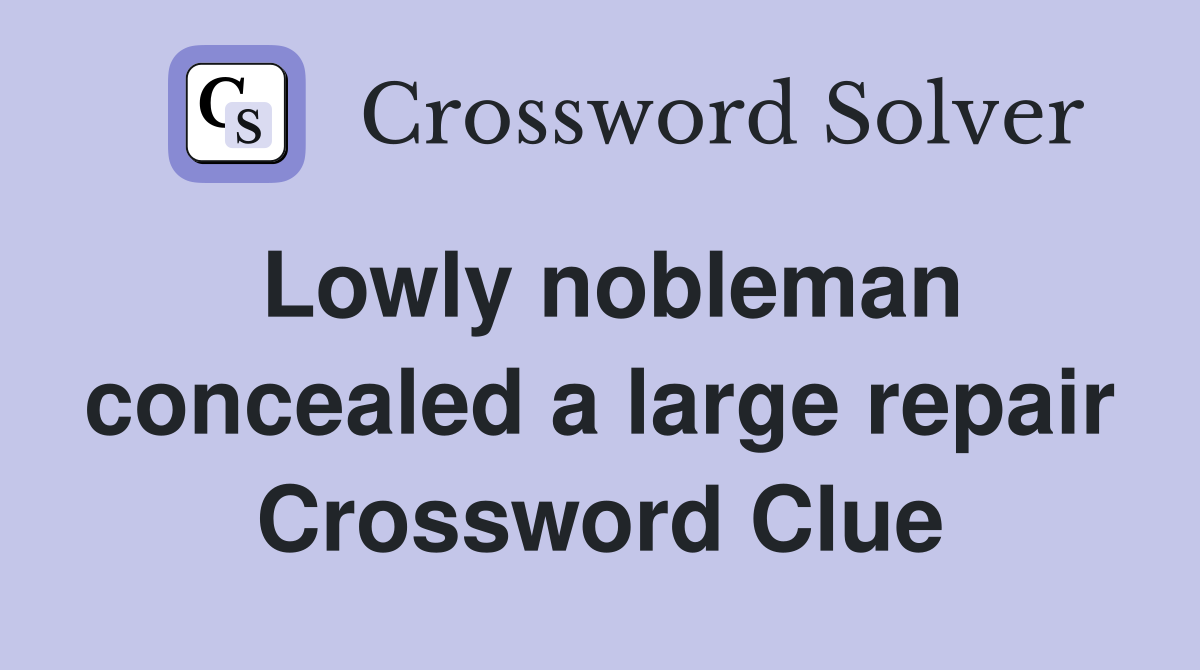 Lowly nobleman concealed a large repair Crossword Clue