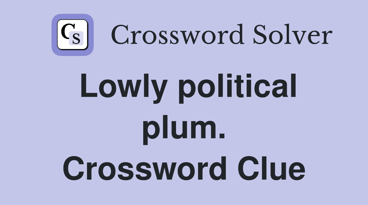 Lowly political plum. Crossword Clue