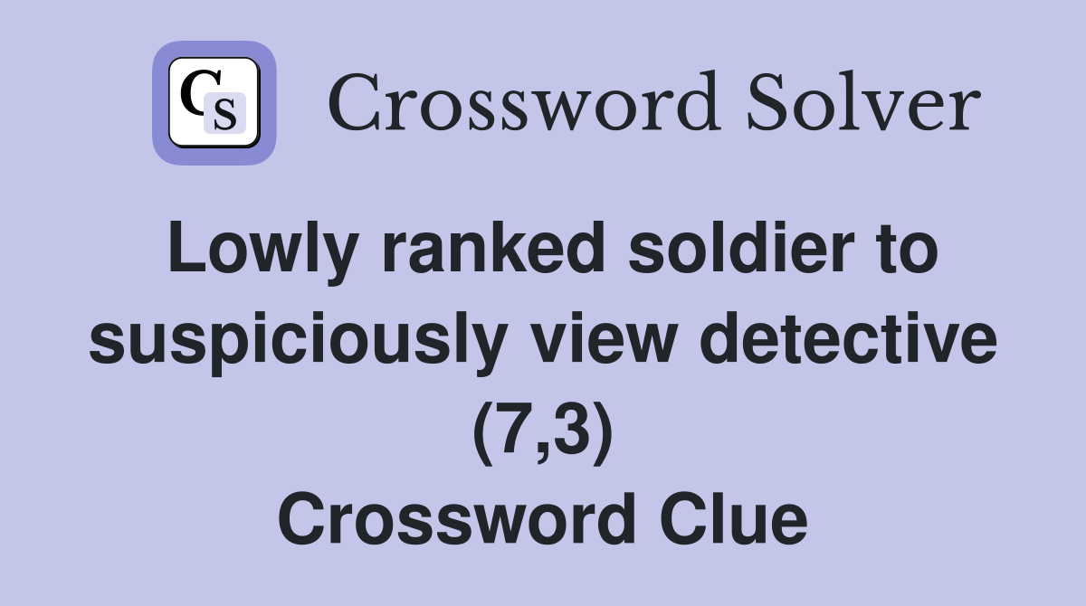 Lowly ranked soldier to suspiciously view detective (7,3) Crossword Clue