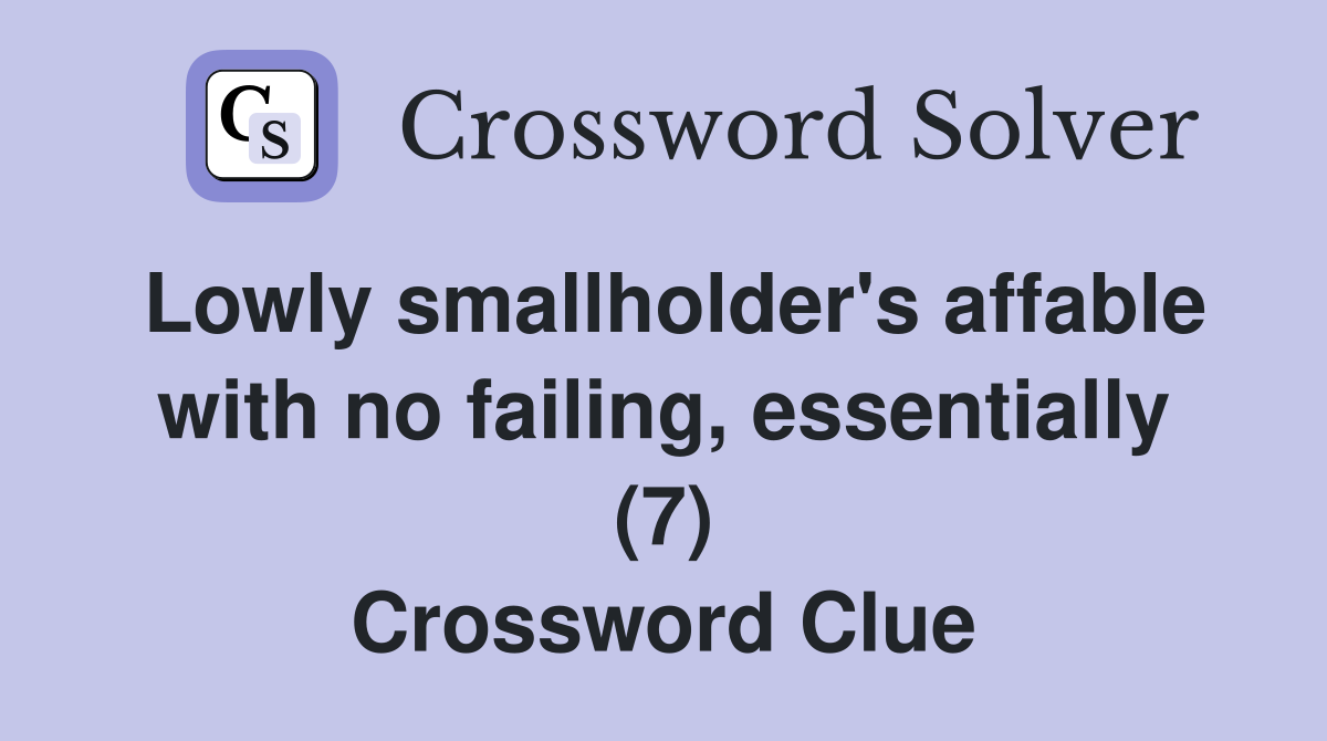 Lowly smallholder's affable with no failing, essentially (7) Crossword Clue