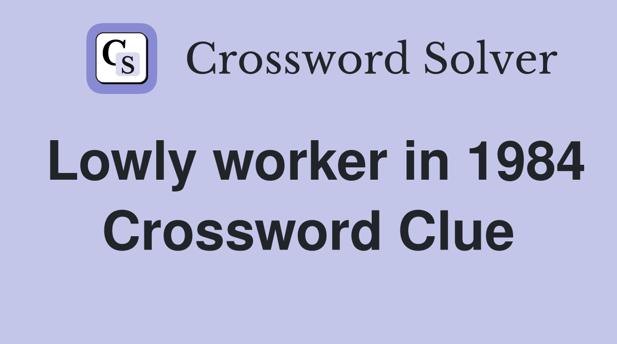 Lowly worker in 1984 Crossword Clue