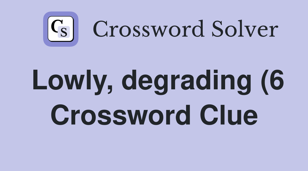 Lowly degrading (6) Crossword Clue Answers Crossword Solver Lowly degrading (6) Crossword Clue Answers Crossword Solver