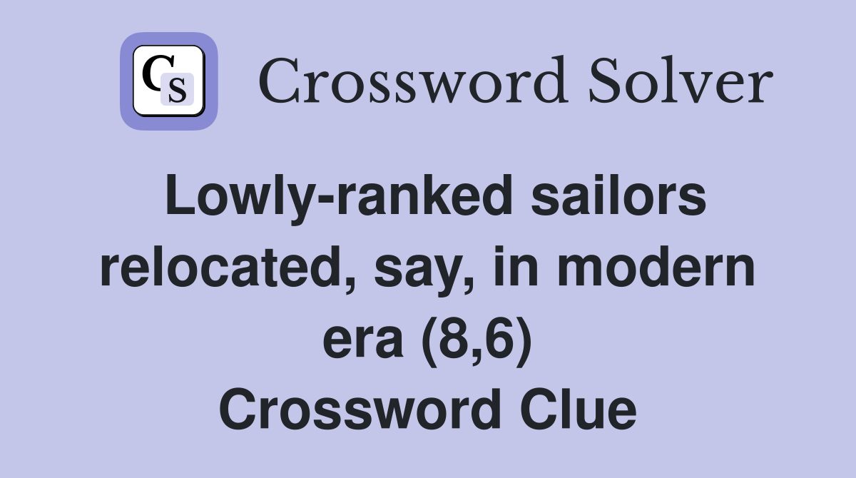 Lowly-ranked sailors relocated, say, in modern era (8,6) Crossword Clue