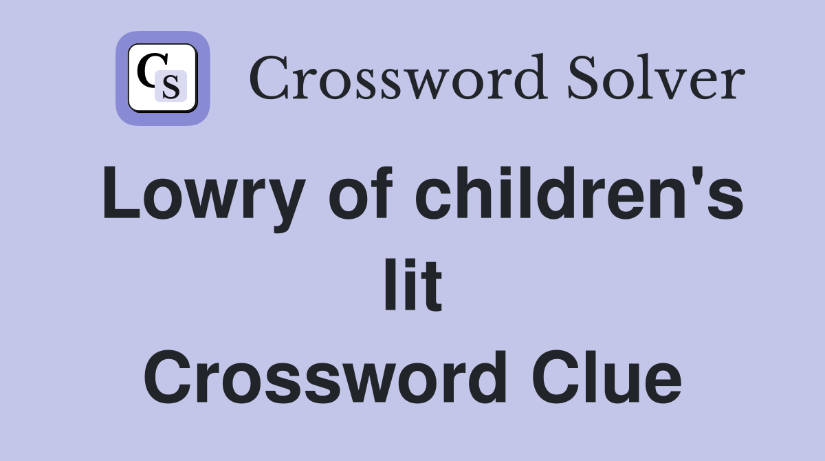 Lowry of children's lit Crossword Clue