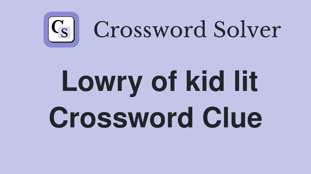 Lowry of kid lit Crossword Clue