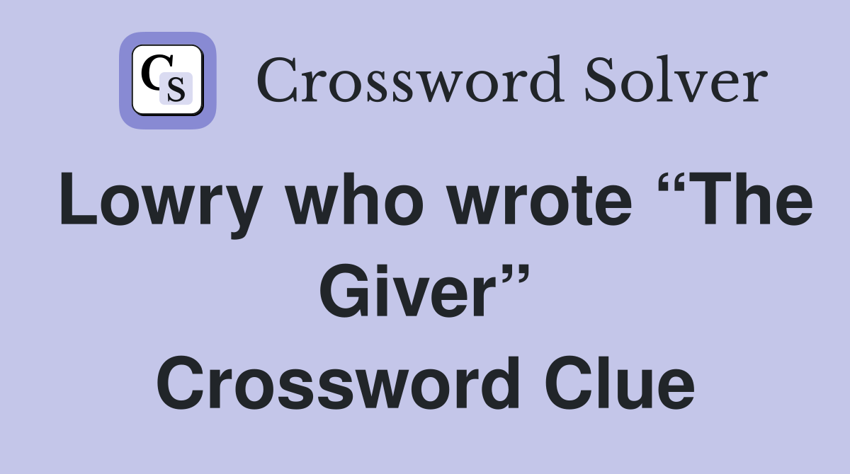 Lowry who wrote “The Giver” Crossword Clue
