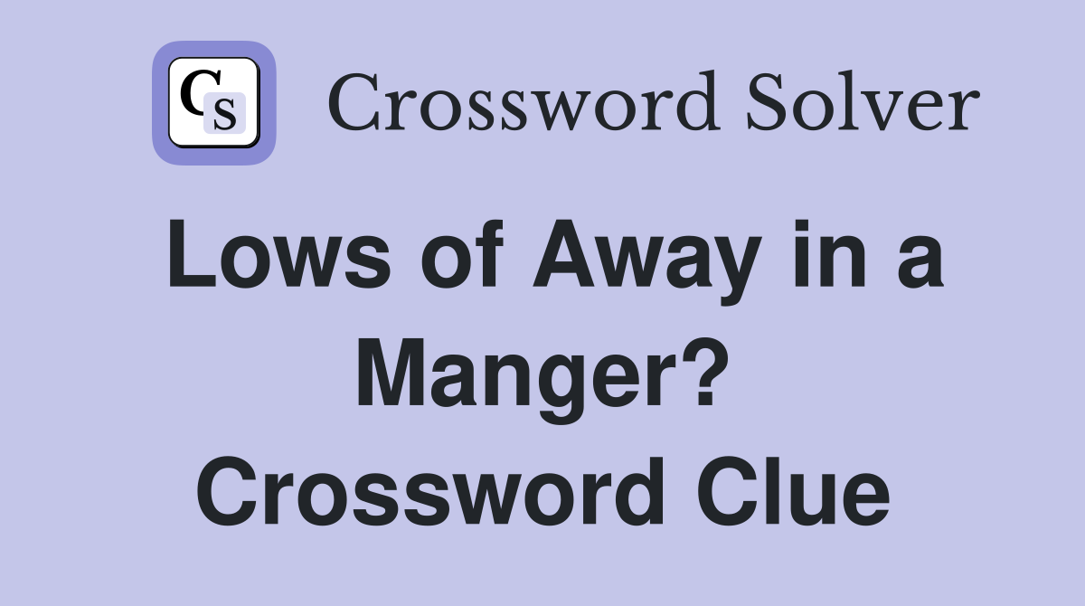 Lows of Away in a Manger? Crossword Clue