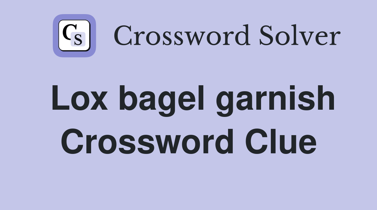 Lox bagel garnish Crossword Clue