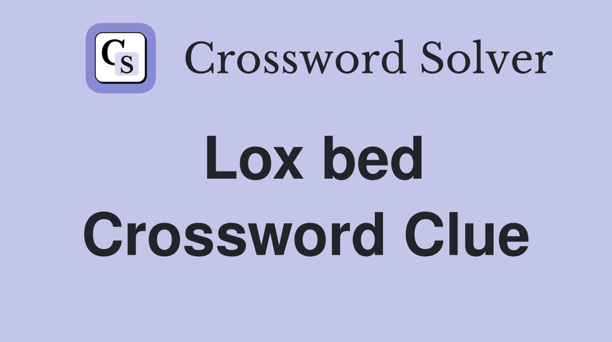 Lox bed Crossword Clue