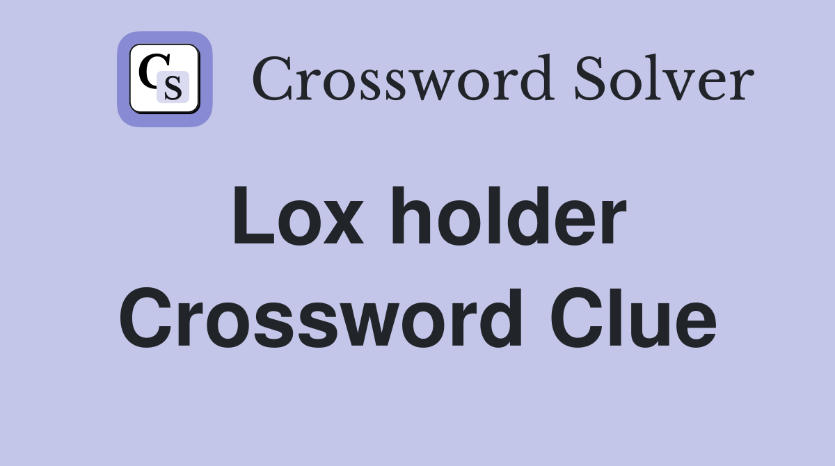 Lox holder Crossword Clue