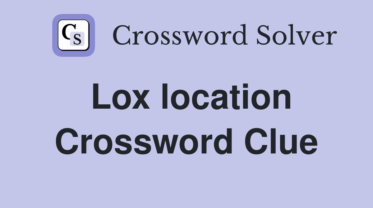 Lox location Crossword Clue