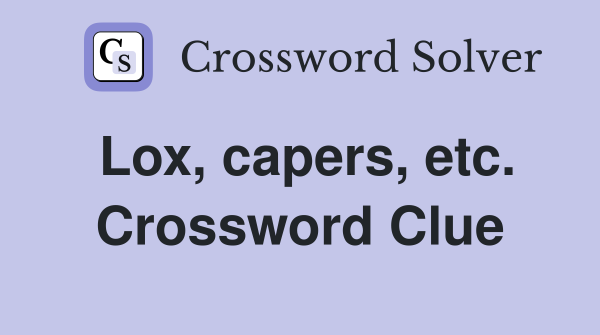 Lox, capers, etc. Crossword Clue
