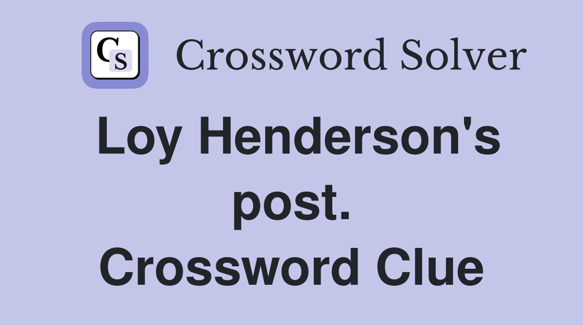 Loy Henderson's post. Crossword Clue